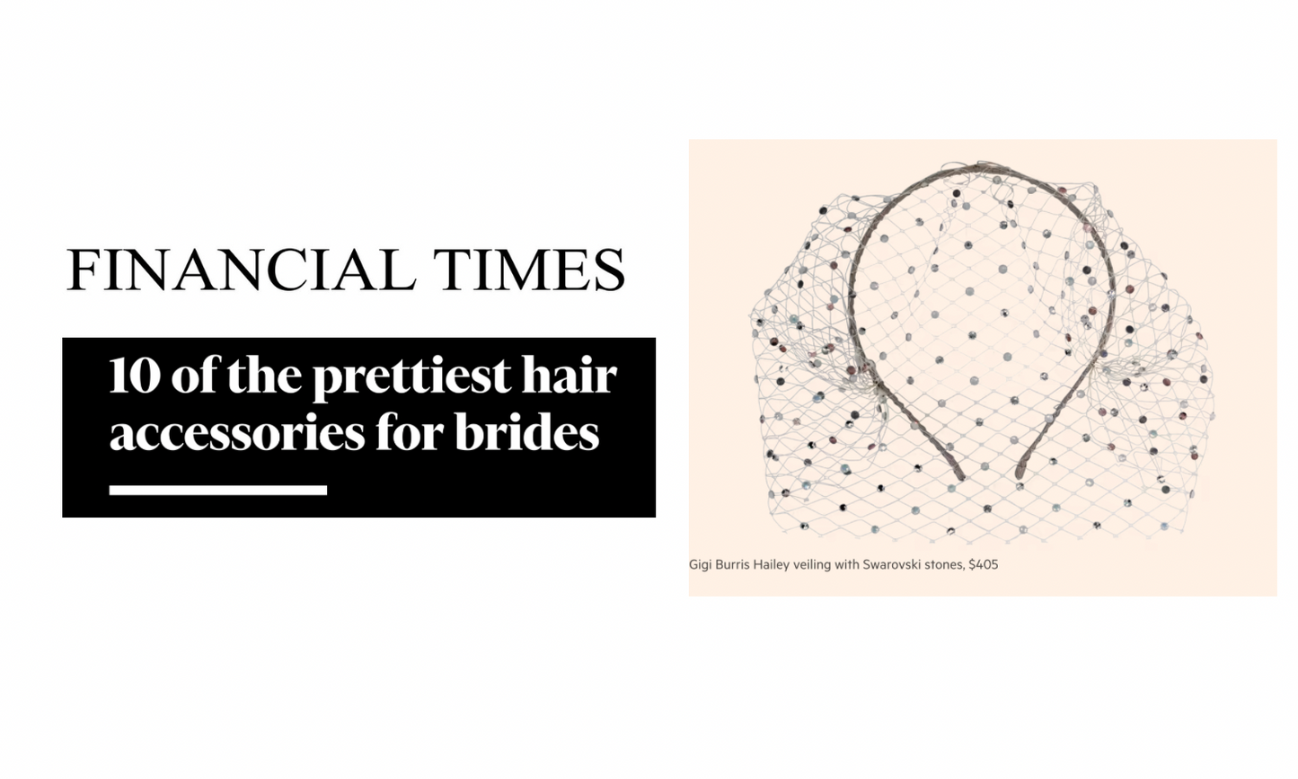 GIGI BURRIS FEATURED IN FINANCIAL TIMES BRIDAL HAIR ACCESSORIES EDITORIAL